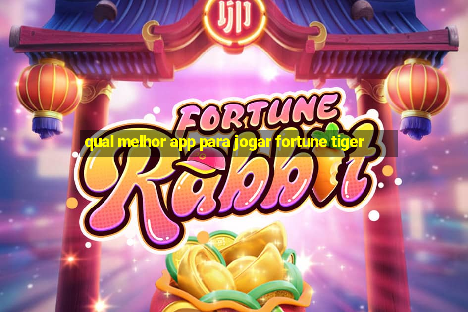 qual melhor app para jogar fortune tiger