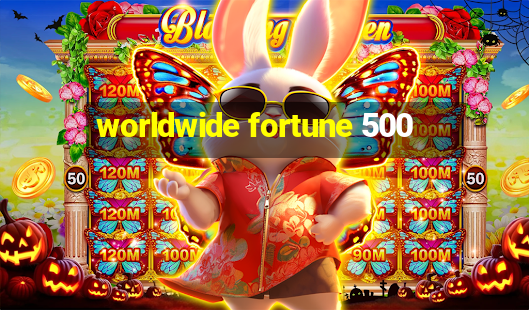 worldwide fortune 500