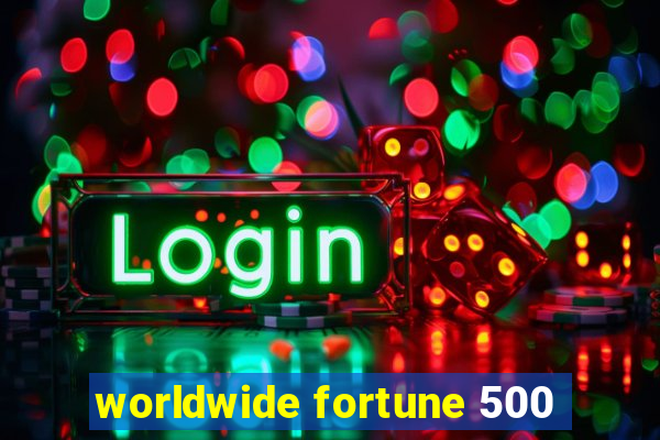 worldwide fortune 500