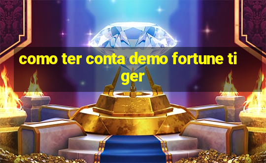 como ter conta demo fortune tiger