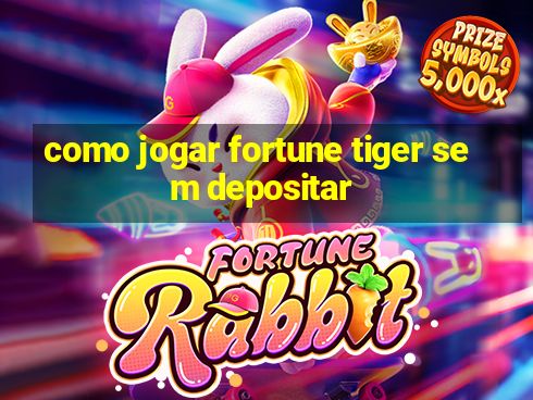 como jogar fortune tiger sem depositar