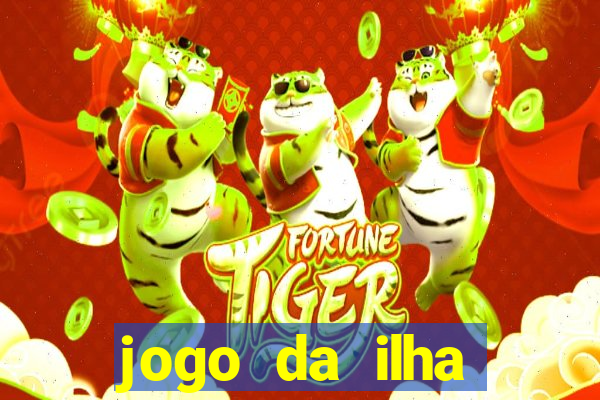 jogo da ilha ganhar dinheiro