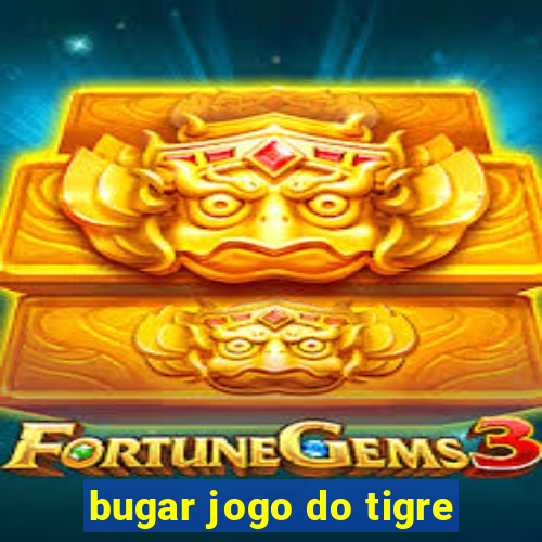 bugar jogo do tigre