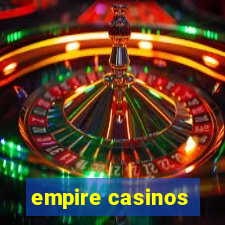 empire casinos