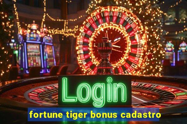 fortune tiger bonus cadastro