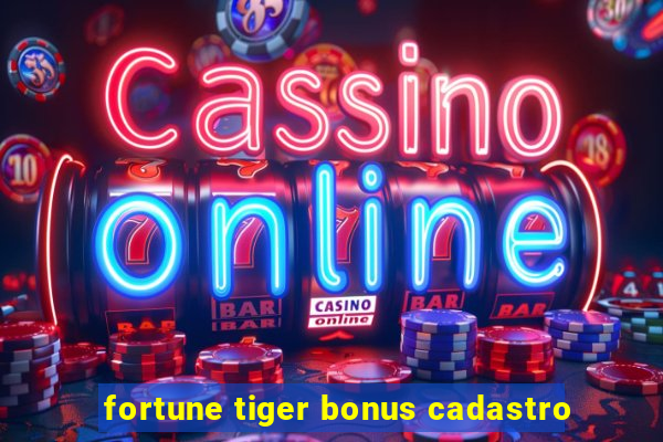 fortune tiger bonus cadastro