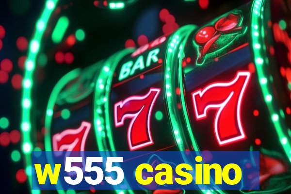 w555 casino