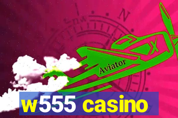 w555 casino