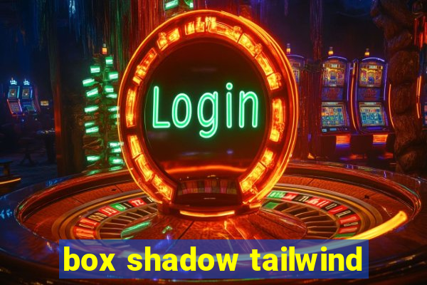 box shadow tailwind