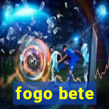 fogo bete