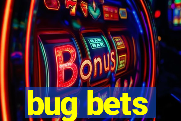 bug bets