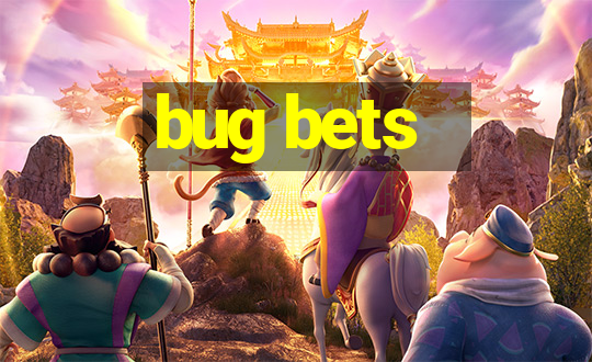 bug bets