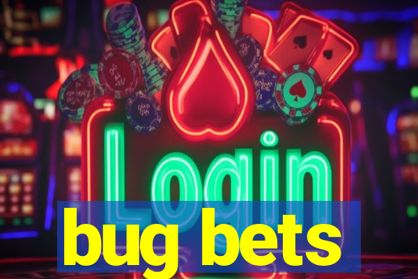 bug bets