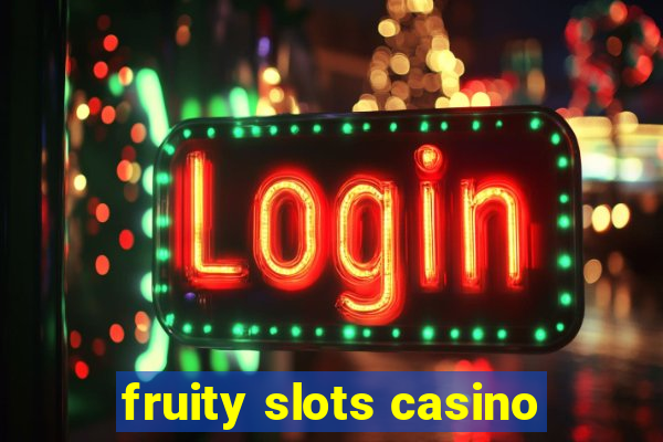 fruity slots casino