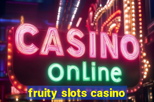 fruity slots casino