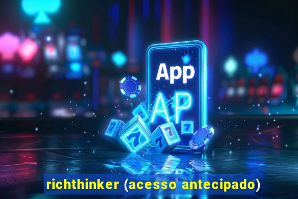 richthinker (acesso antecipado)