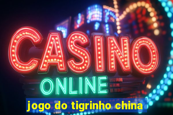 jogo do tigrinho china