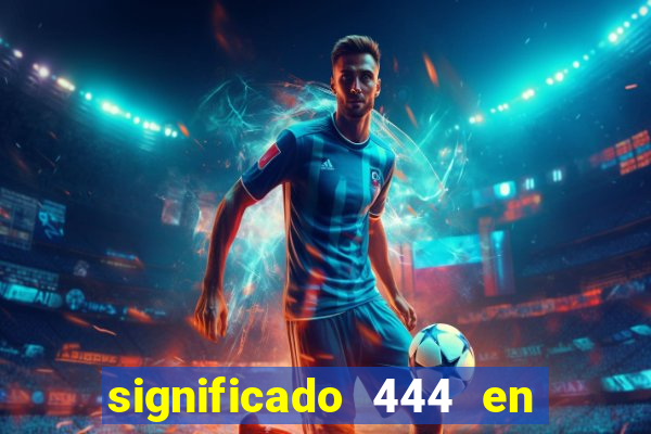 significado 444 en lo espiritual