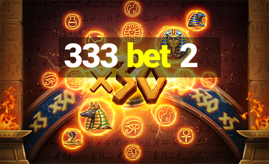 333 bet 2