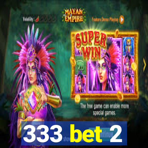 333 bet 2