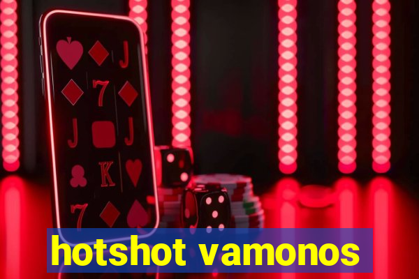 hotshot vamonos