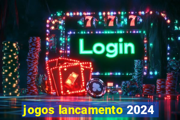 jogos lancamento 2024