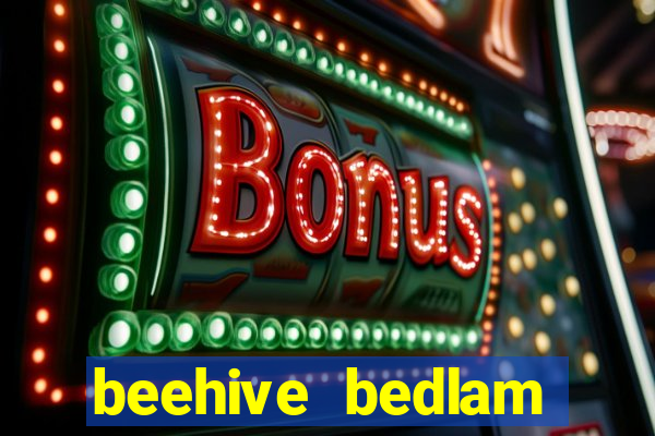 beehive bedlam reactors slot