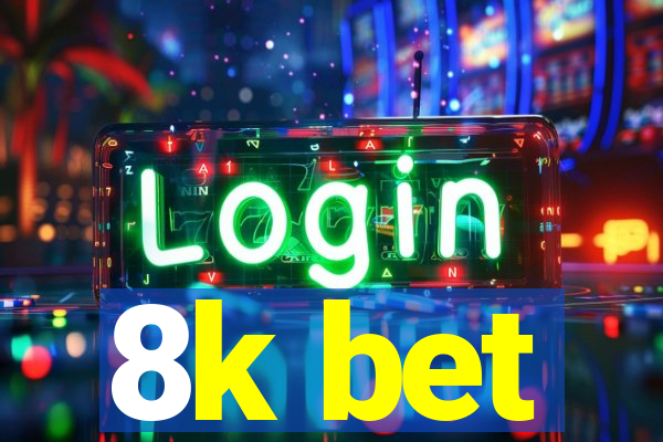 8k bet