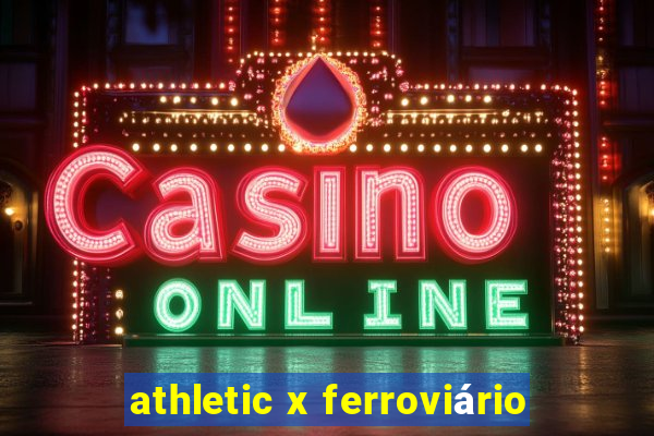 athletic x ferroviário