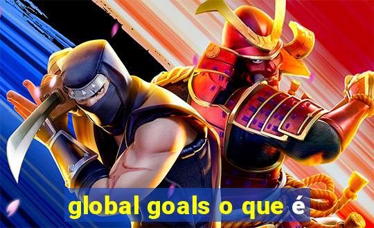 global goals o que é