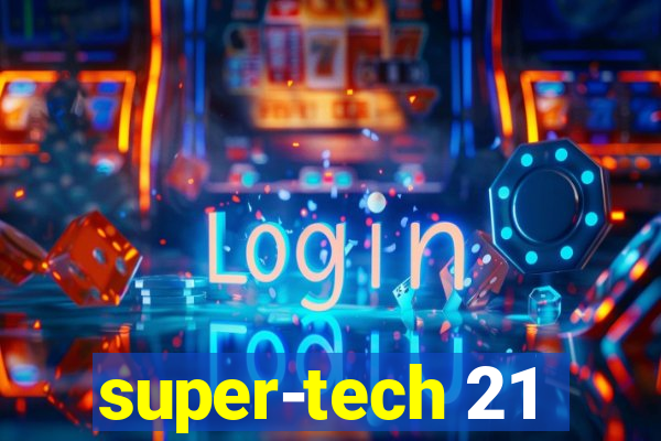 super-tech 21