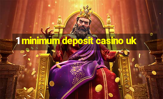 1 minimum deposit casino uk