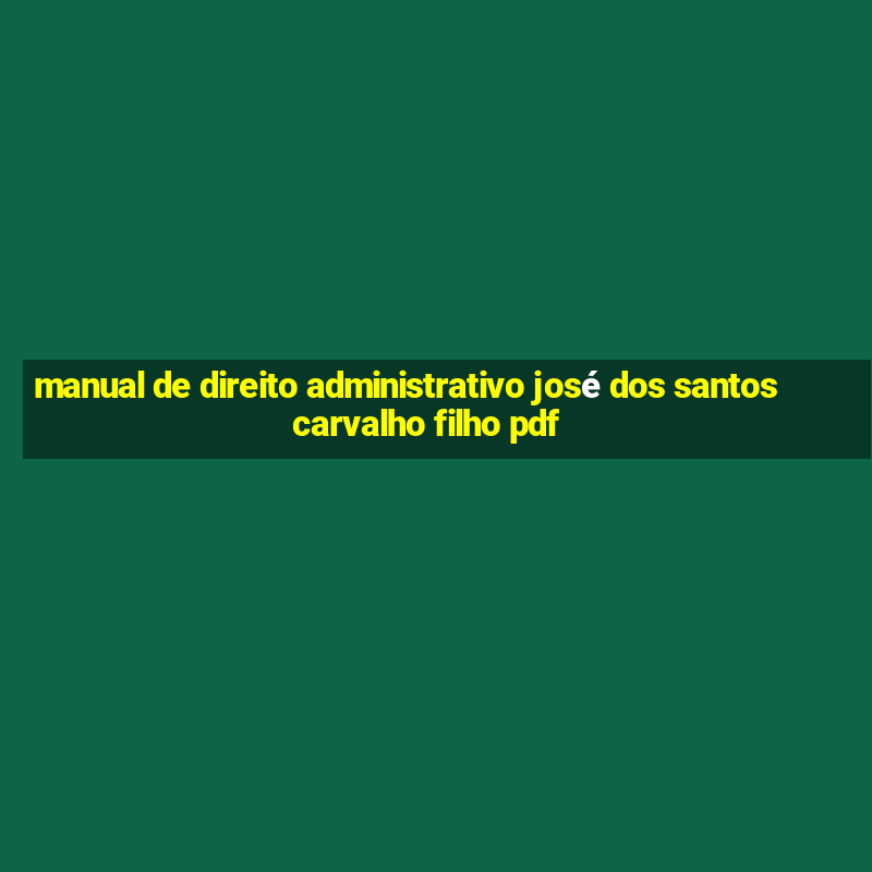 manual de direito administrativo josé dos santos carvalho filho pdf