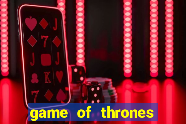 game of thrones slot game