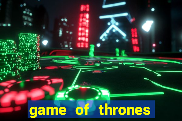 game of thrones slot game