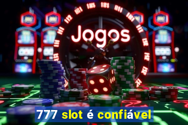 777 slot é confiável