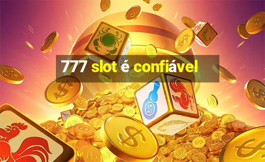 777 slot é confiável