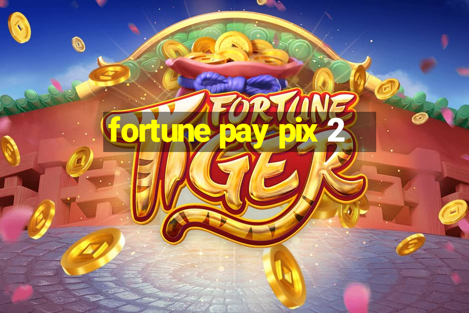 fortune pay pix 2