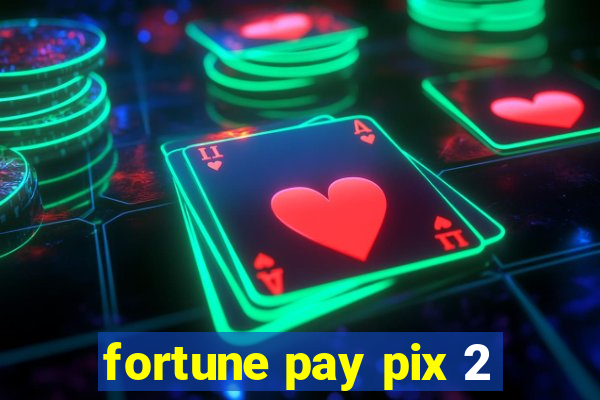 fortune pay pix 2