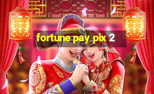 fortune pay pix 2