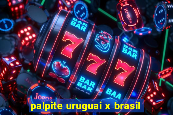 palpite uruguai x brasil