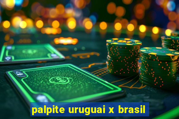 palpite uruguai x brasil