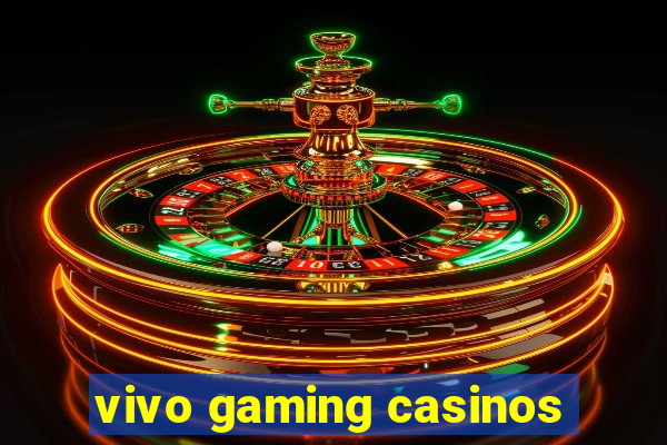 vivo gaming casinos