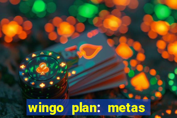 wingo plan: metas & prazos