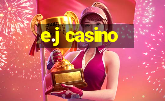 e.j casino