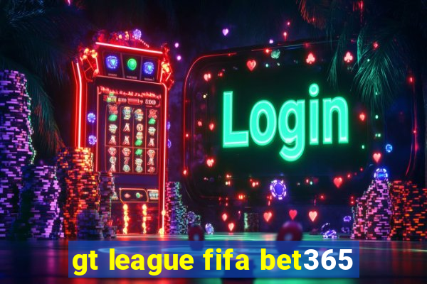 gt league fifa bet365