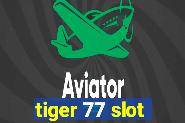 tiger 77 slot