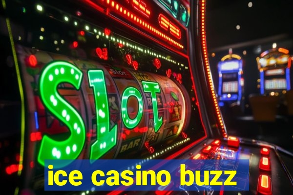 ice casino buzz