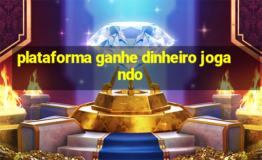 plataforma ganhe dinheiro jogando