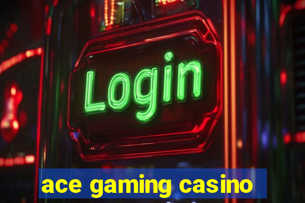 ace gaming casino